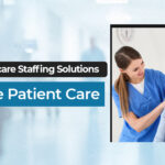 How Healthcare Staffing Solutions Improve Patient Care