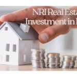 NRI Real Estate Investment in India: A Comprehensive Guide
