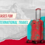 Top Luggage Suitcases for Hassle-Free International Travel